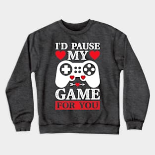 I'd Pause My Game For You Crewneck Sweatshirt